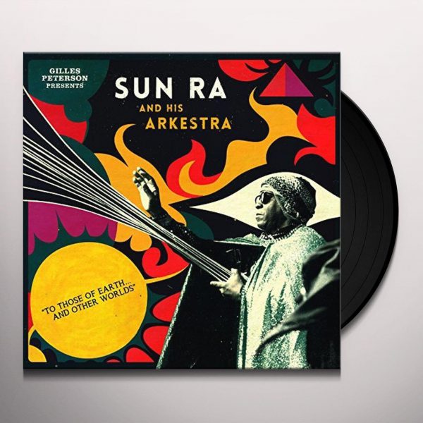 Gilles Peterson Presents Sun Ra And His Arkestra - To Those Of Earth... And Other Worlds (2LP)