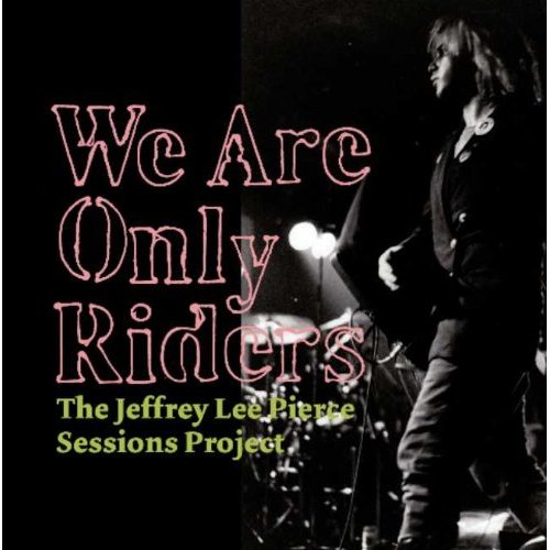 The Jeffrey Lee Pierce Session Project - We Are Only Riders (2LP)