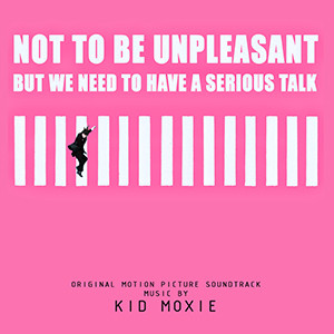 Kid Moxie - Not To Be Unpleasant But We Need To Have A Serious Talk - Original Soundtrack (LP Transparent Pink)