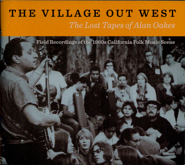 Various Artists - The Village Out West: The Lost Tapes Of Alan Oakes (Field Recordings Of The 1960s California Music Scene (2CD)