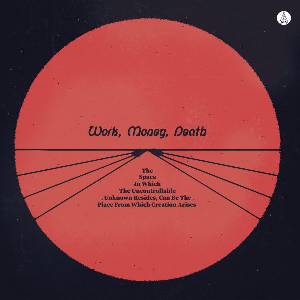 Work Money Death - The Space In Which The Uncontrollable Unknown Resides, Can Be The Place From Which Creation Arises (LP)