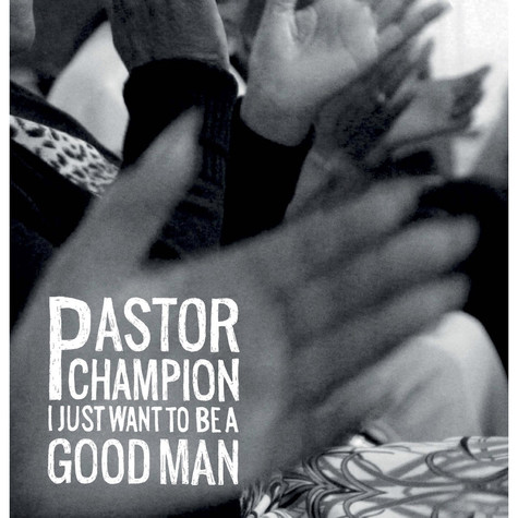 Pastor Champion - I Just Want To Be A Good Man (LP)