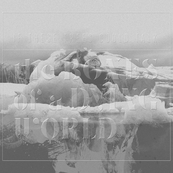 If These Trees Could Talk - The Bones Of A Dying World (2LP)