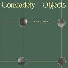 Horse Lords - Comradely Objects (LP)
