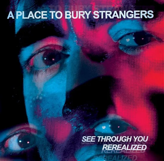 A Place To Bury Strangers - See Through You:  Rerealized (RSD 2023 2LP Red/Blue)
