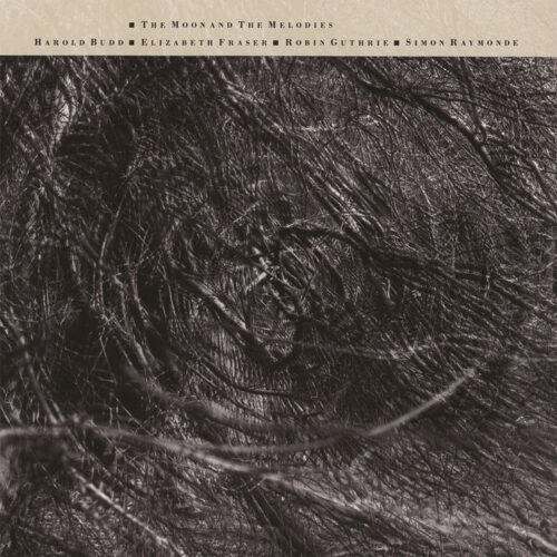 Harold Budd, Elizabeth Fraser, Robin Guthrie & Simon Raymonde - The Moon And The Melodies (LP)