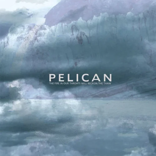 Pelican - The Fire In Our Throats Will Beckon The Thaw (2LP)