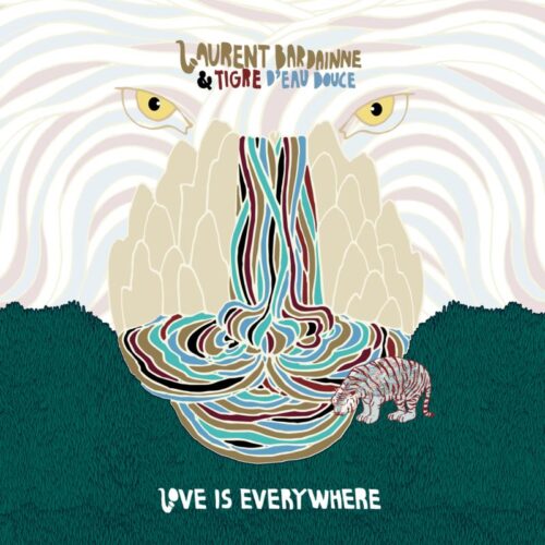 Laurent Bardainne & Tigre D'eau Douce - Love Is Everywhere (2LP)
