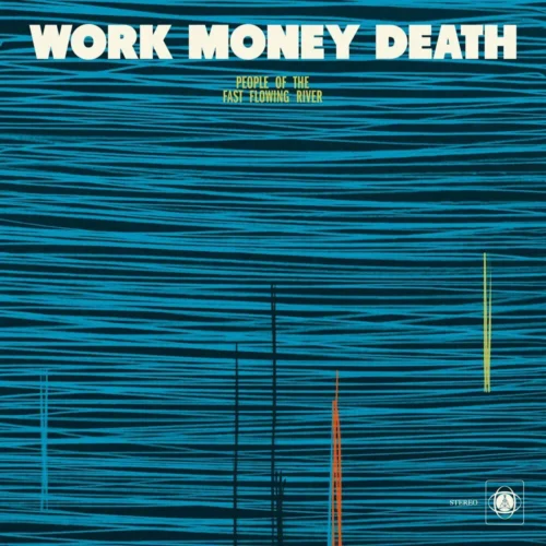Work Money Death - People Of the Fast Flowing River (LP)